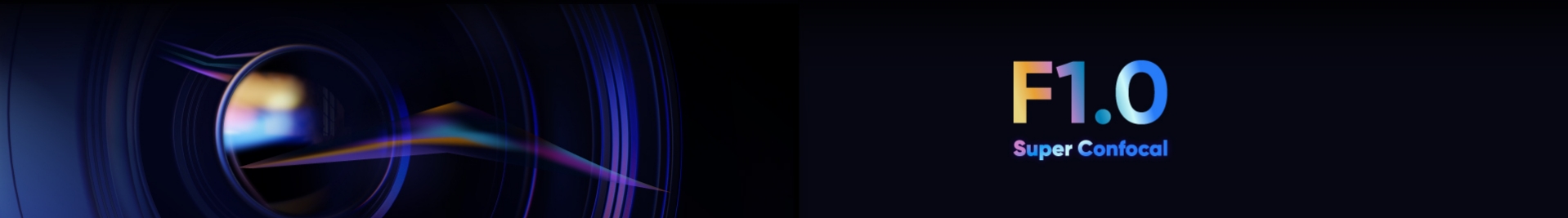 F1.0 Super Confocal Lens